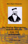 Der Mord an Bürgermeister Heinrich Rubenow<br>Anno 1462 zu Greifswald