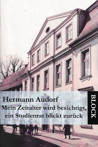Hermann Audorf "Mein Zeitalter wird besichtigt, ein Studienrat blickt zurück"
