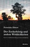 Franziska Dittert "Der Zockerkönig und andere Wirklichkeiten Leben im 21. Jahrhundert"