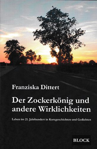 Franziska Dittert "Der Zockerkönig und andere Wirklichkeiten Leben im 21. Jahrhundert"